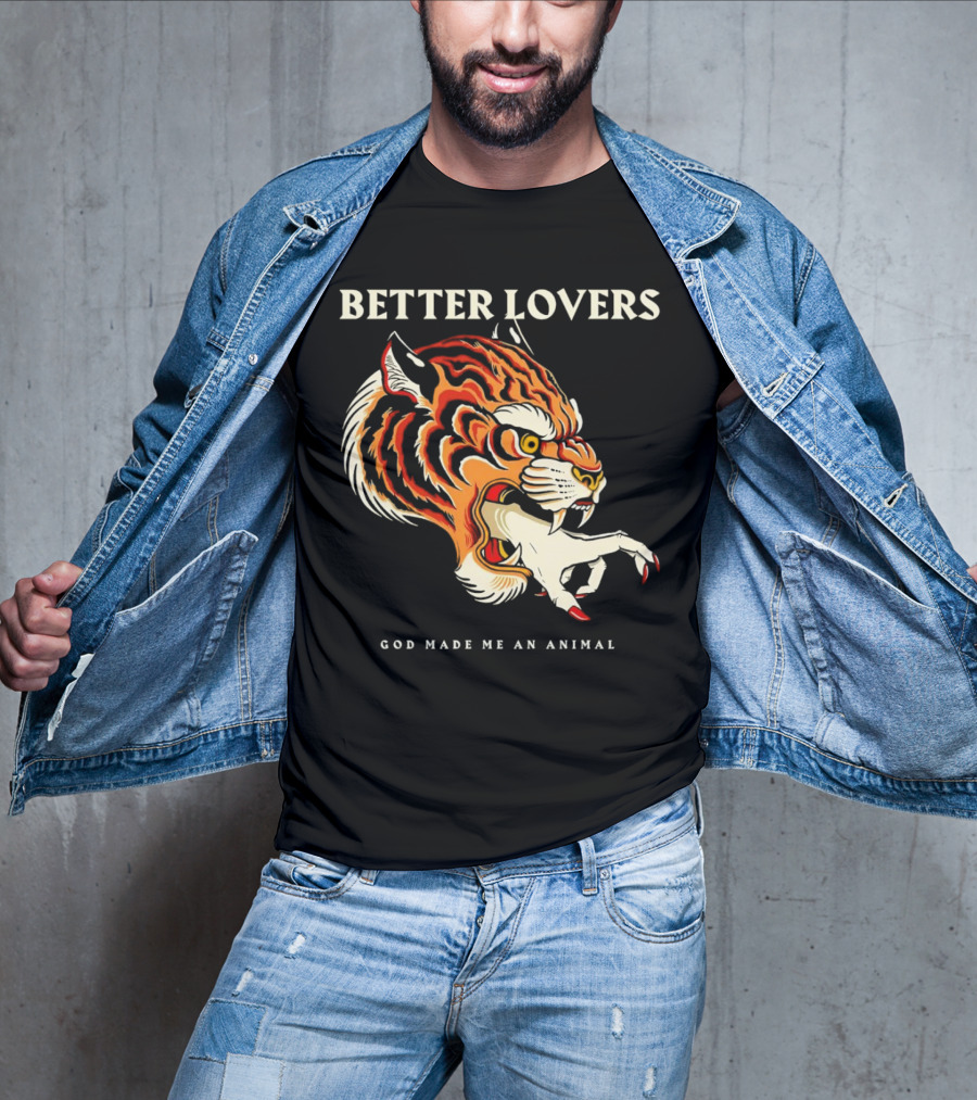 BETTER LOVERS GOD MADE ME AN ANIMAL Tiger Hand T-Shirt