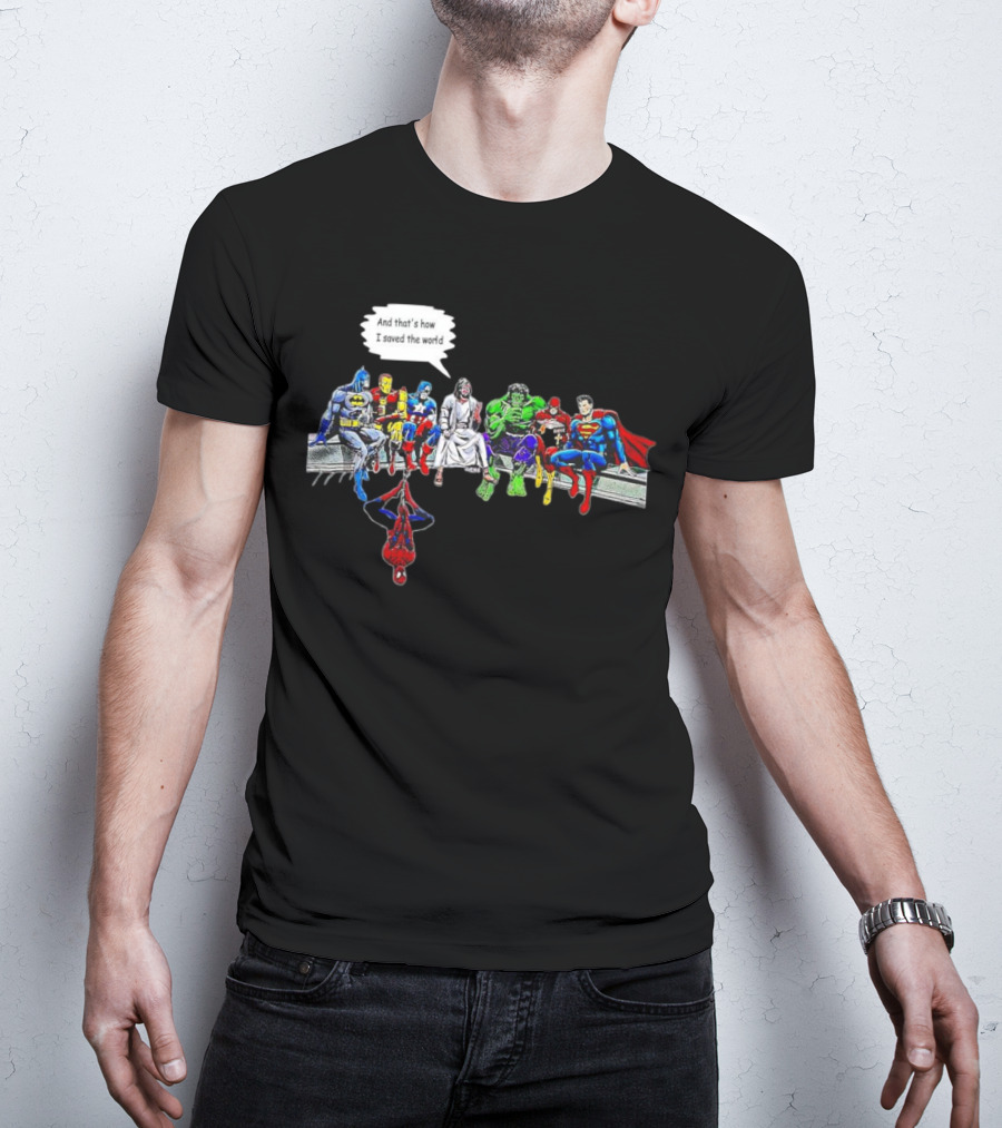 Jesus And Superheroes Including Batman And Superman And That’s How I Saved The World T-Shirt