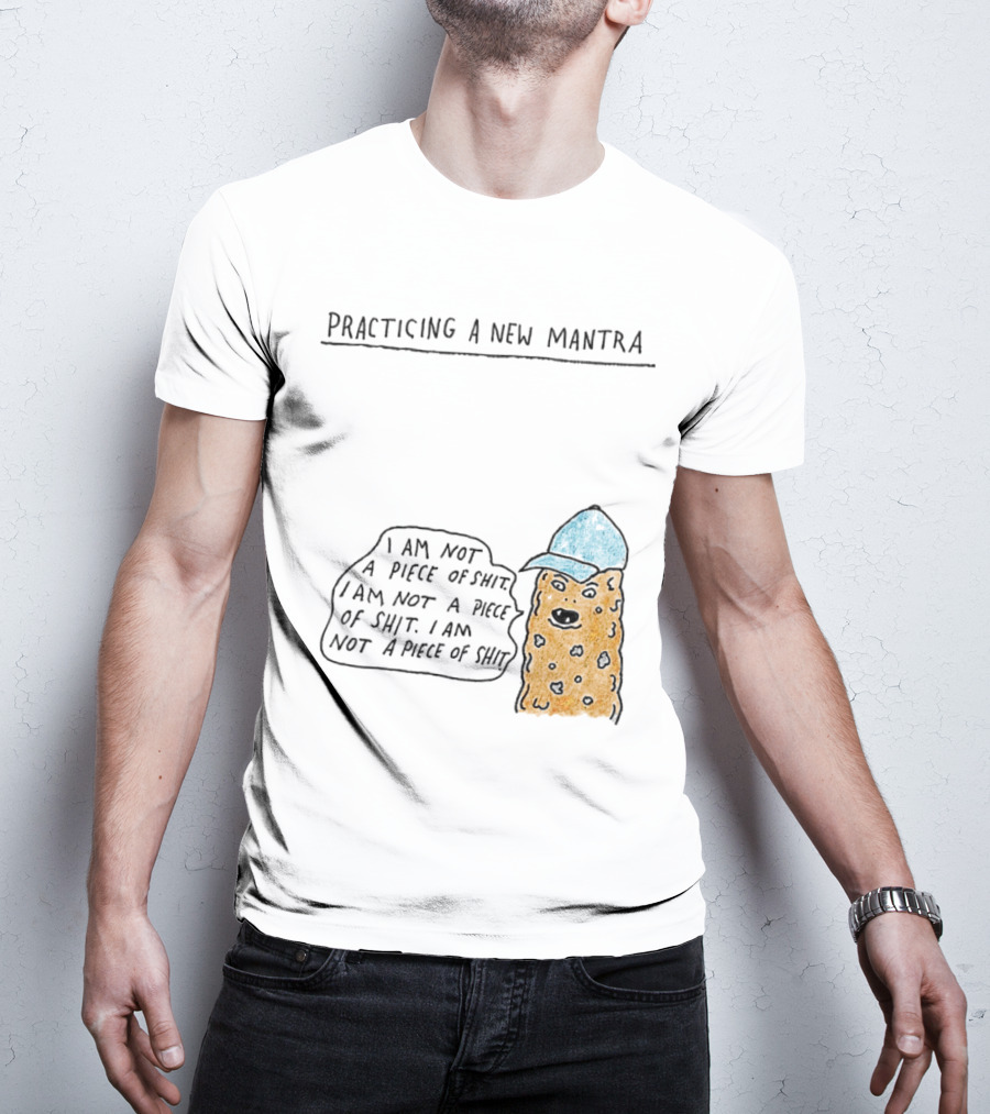 Practicing A New Mantra I Am Not A Piece Of Shit Hat-Wearing Cookie Character Repeating Text T-Shirt