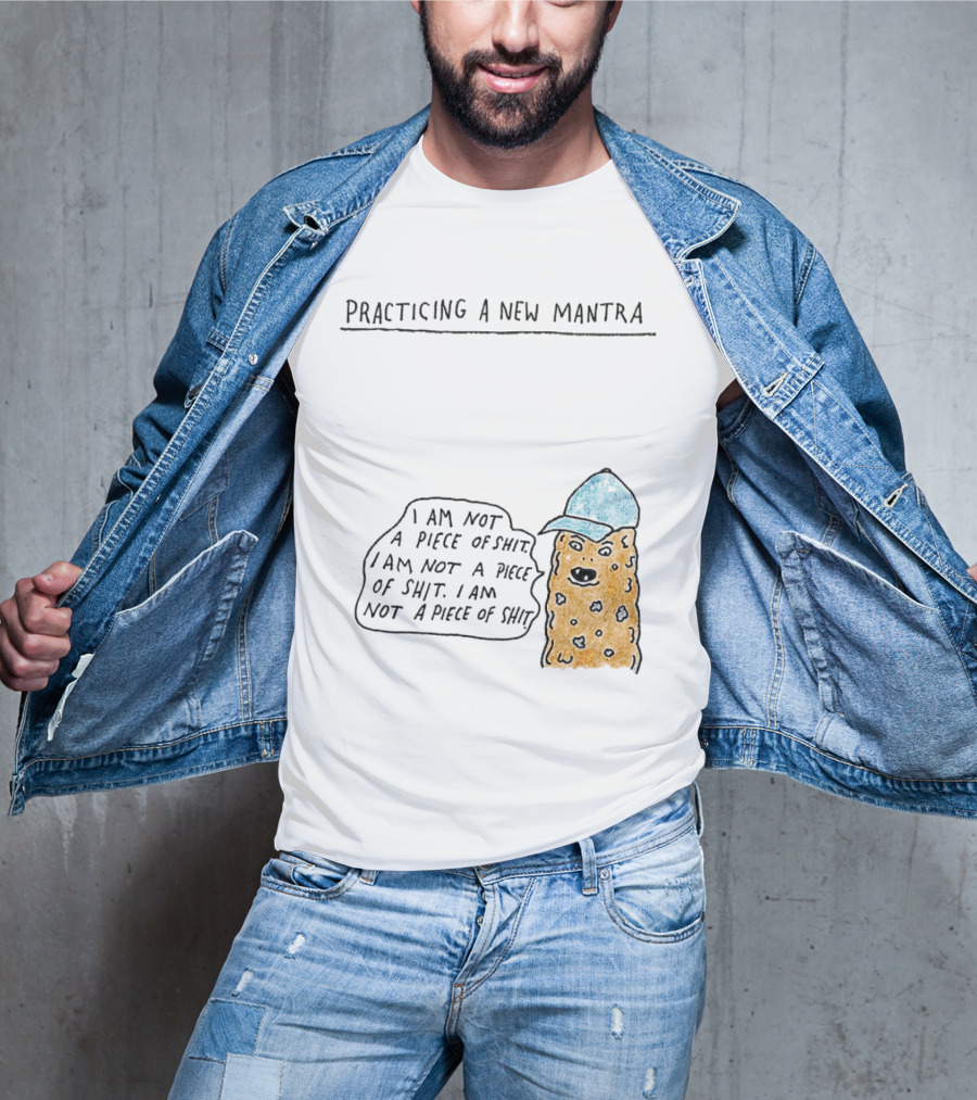 Practicing A New Mantra I Am Not A Piece Of Shit Hat-Wearing Cookie Character Repeating Text T-Shirt