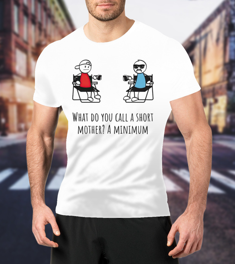 What Do You Call A Short Mother A Minimum Funny Cartoon Characters T-Shirt