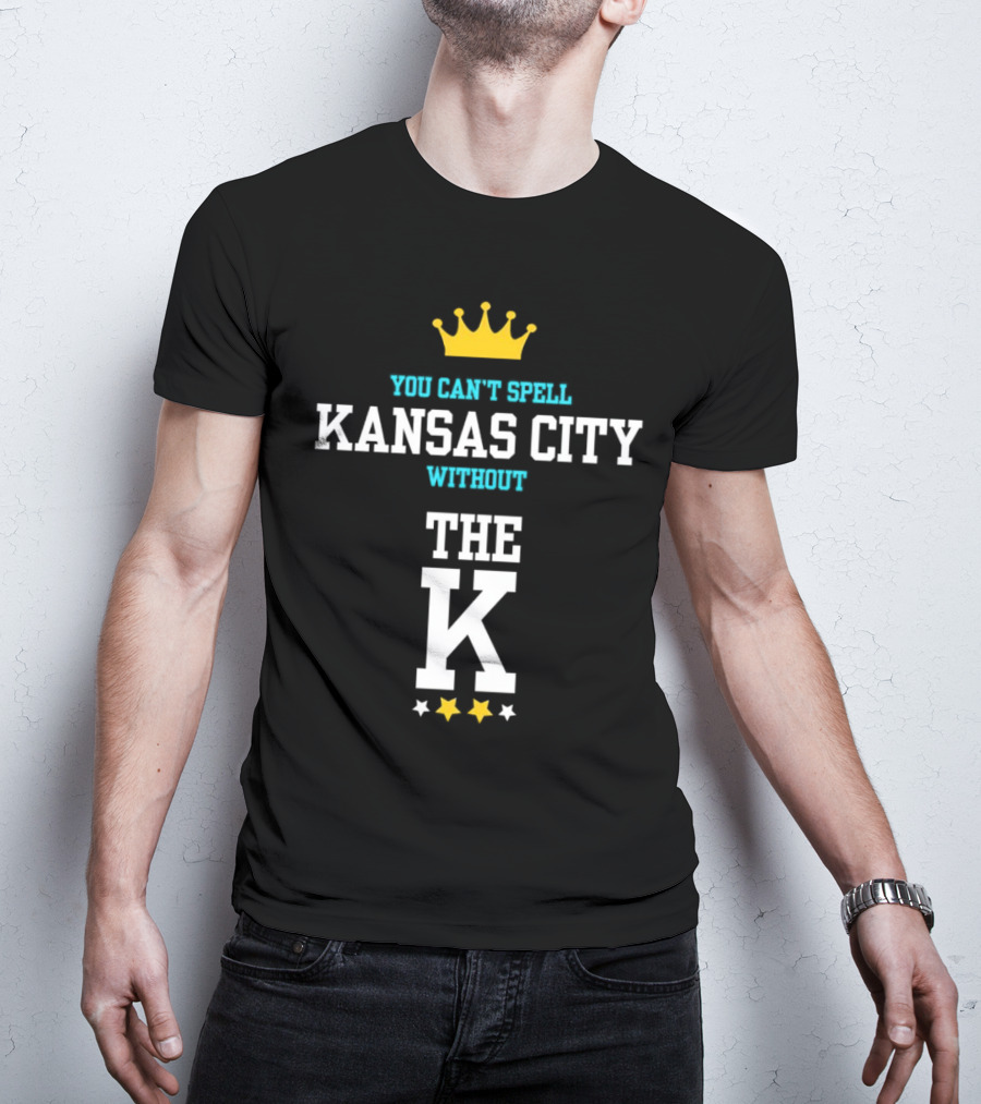 You Can't Spell Kansas City Without The K Royals Crown Stars T-Shirt
