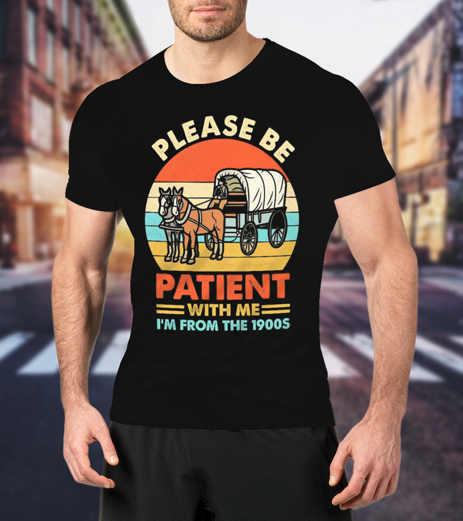 Please Be Patient With Me I'm From The 1900s Vintage Horse And Wagon Retro Sunset T-Shirt