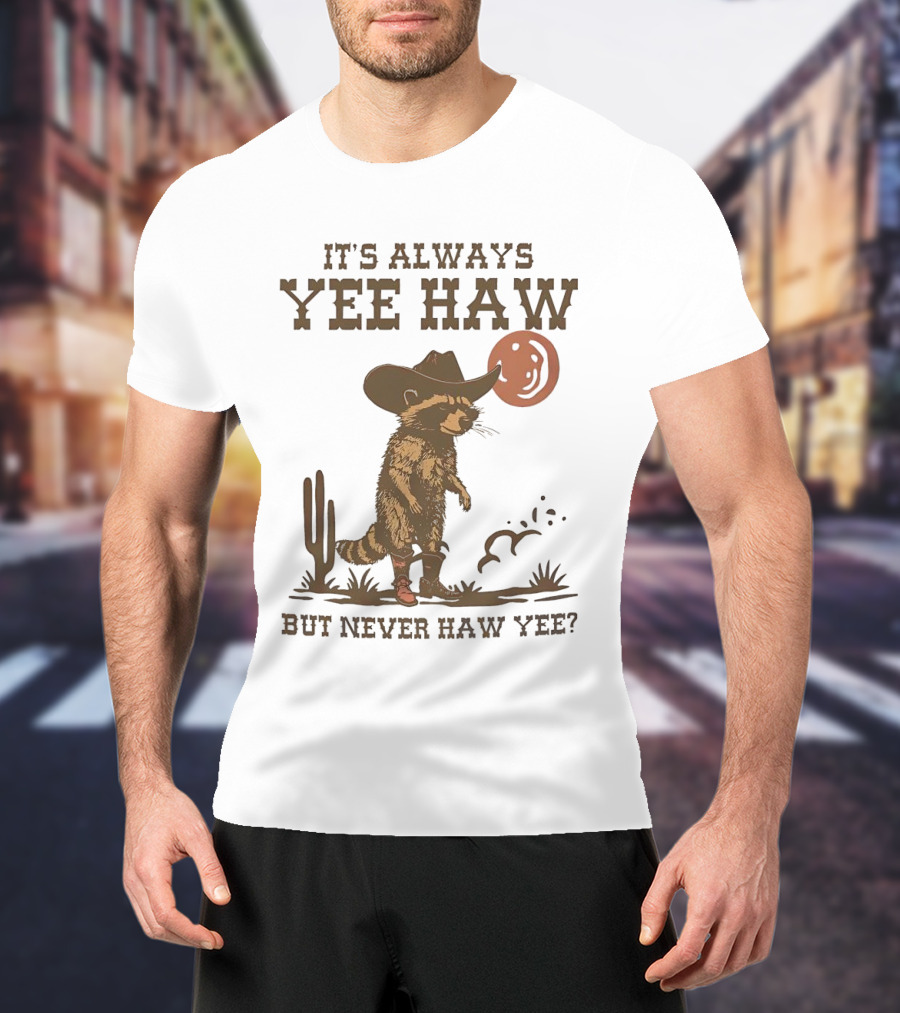 It's Always Yee Haw But Never Haw Yee Raccoon Cowboy Moon Cactus Scene T-Shirt