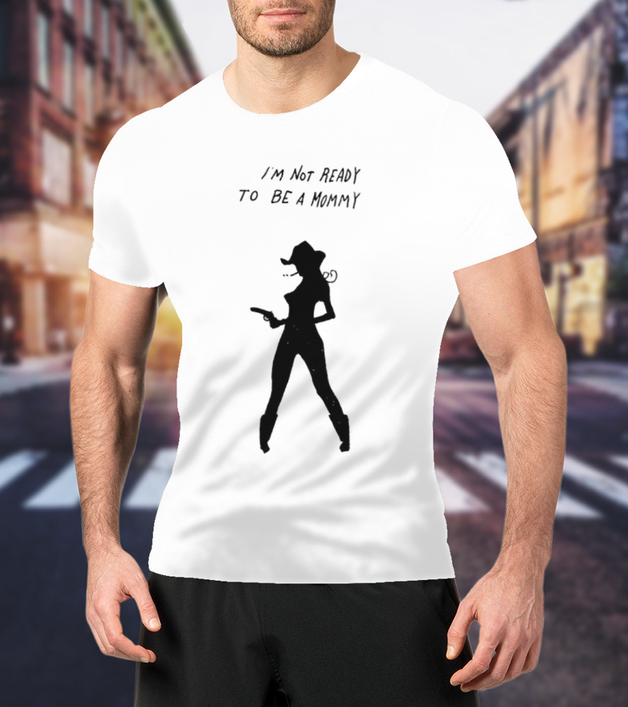 I’m Not Ready To Be A Mommy Silhouette Cowboy Hat And Boots T-Shirt