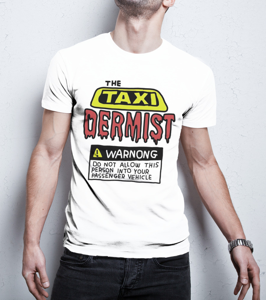 The Taxi Dermist Warning Do Not Allow This Person Into Your Passenger Vehicle T-Shirt