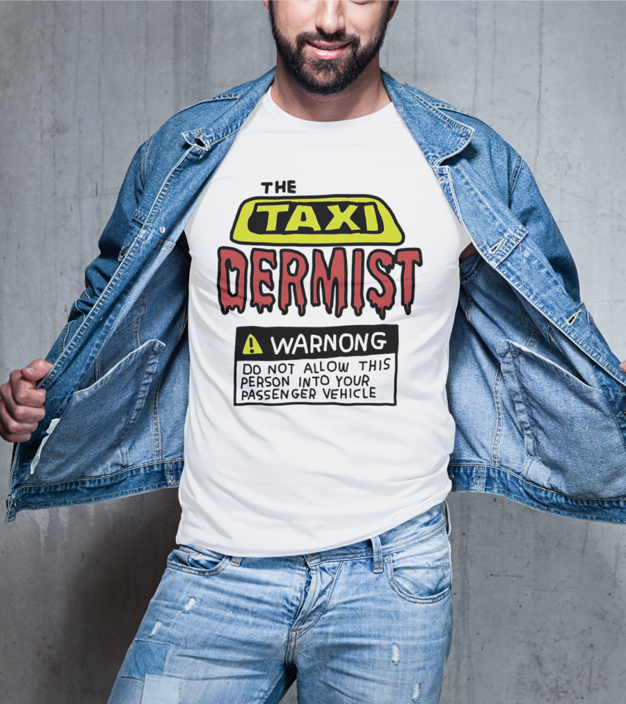 The Taxi Dermist Warning Do Not Allow This Person Into Your Passenger Vehicle T-Shirt