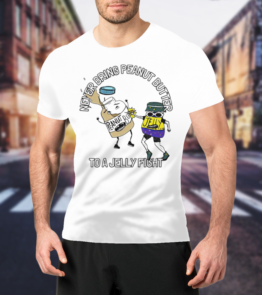 Never Bring Peanut Butter To A Jelly Fight T-Shirt