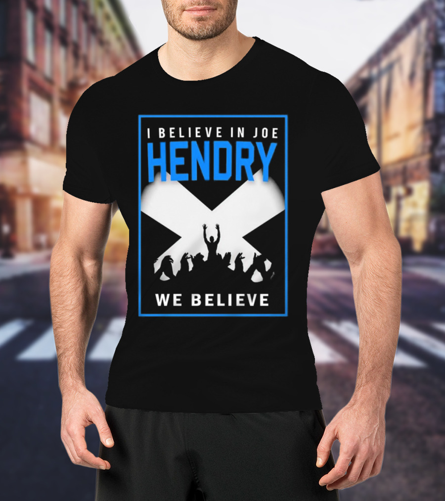 I Believe In Joe Hendry We Believe Scottish Flag Crowd T-Shirt