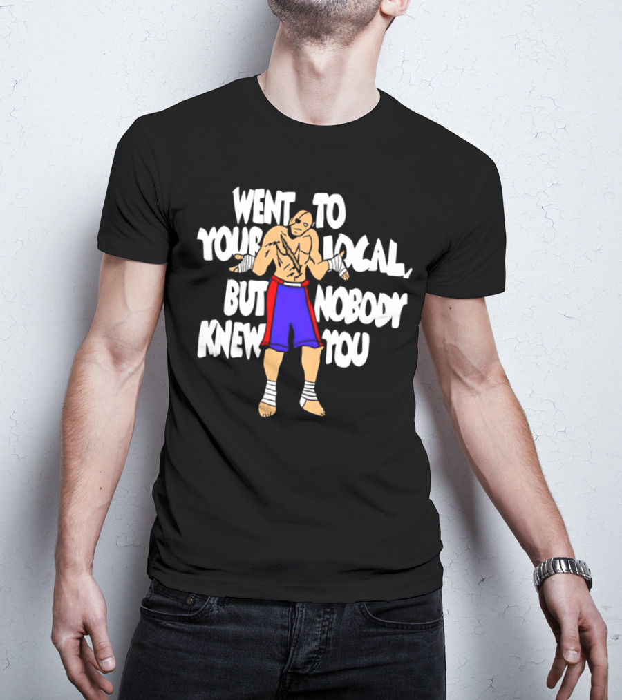 Sagat Went To Your Local But Nobody Knew You Fighting Character Meme T-Shirt