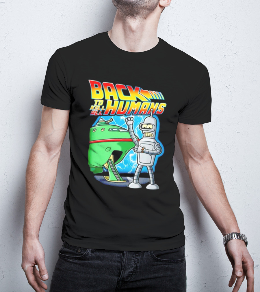 Back To Kill All Humans Futurama Bender And Spaceship Iconic Mashup T-Shirt