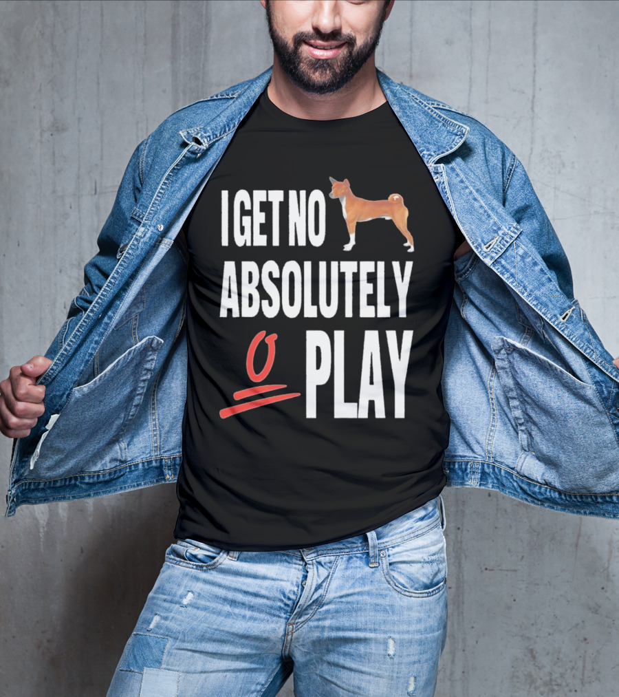I Get No Absolutely Dog Play T-Shirt