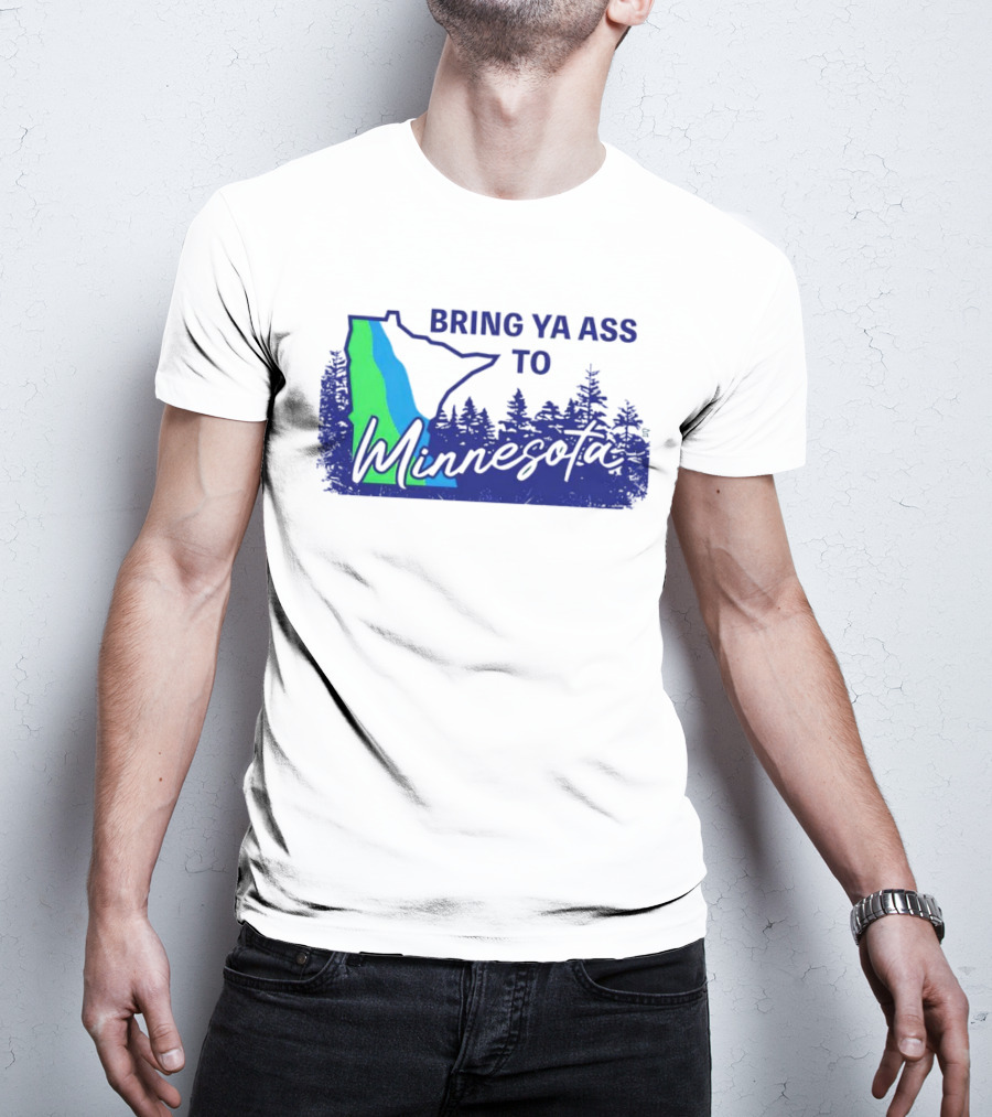 Bring Ya Ass To Minnesota Timberwolves Forest State T-Shirt