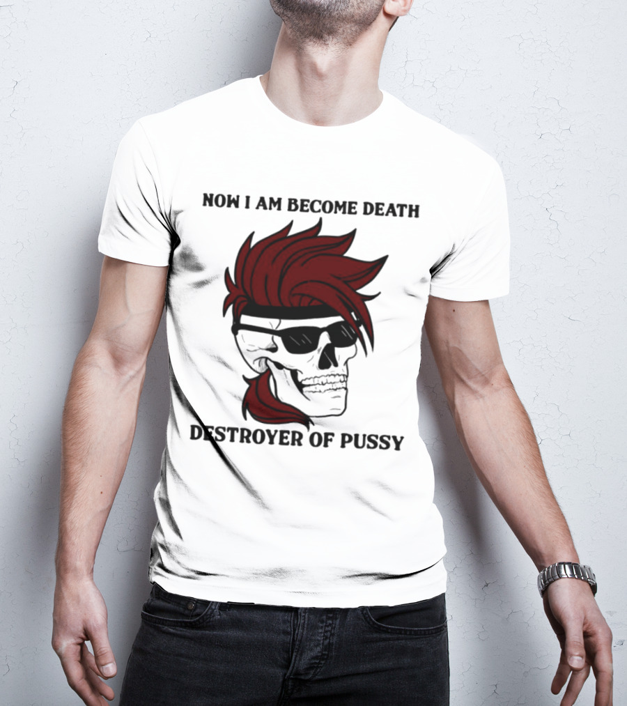 Now I Am Become Death Destroyer Of Pussy Skull With Red Hair And Sunglasses T-Shirt