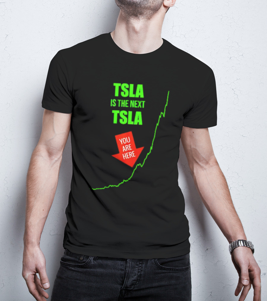 TSLA Is The Next TSLA You Are Here T-Shirt