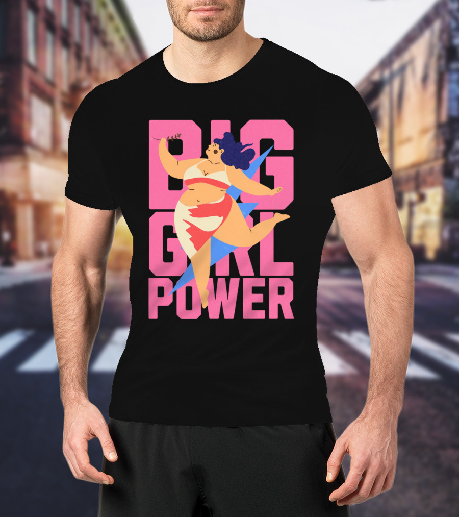 Big Girl Power Strong Empowerment T-Shirt