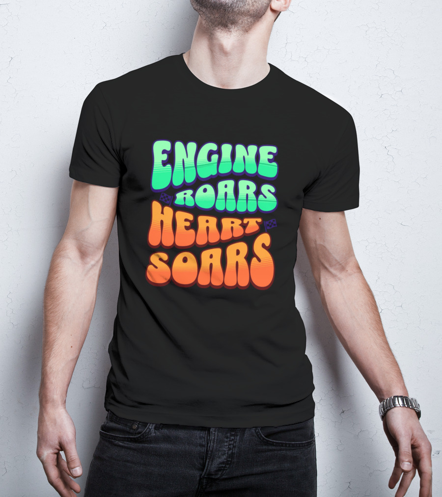 Engine Roars Heart Soars Racing Flags Vibrant Text T-Shirt