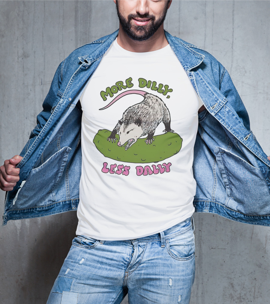 More Dilly Less Dally Opossum With Dill Pickle T-Shirt