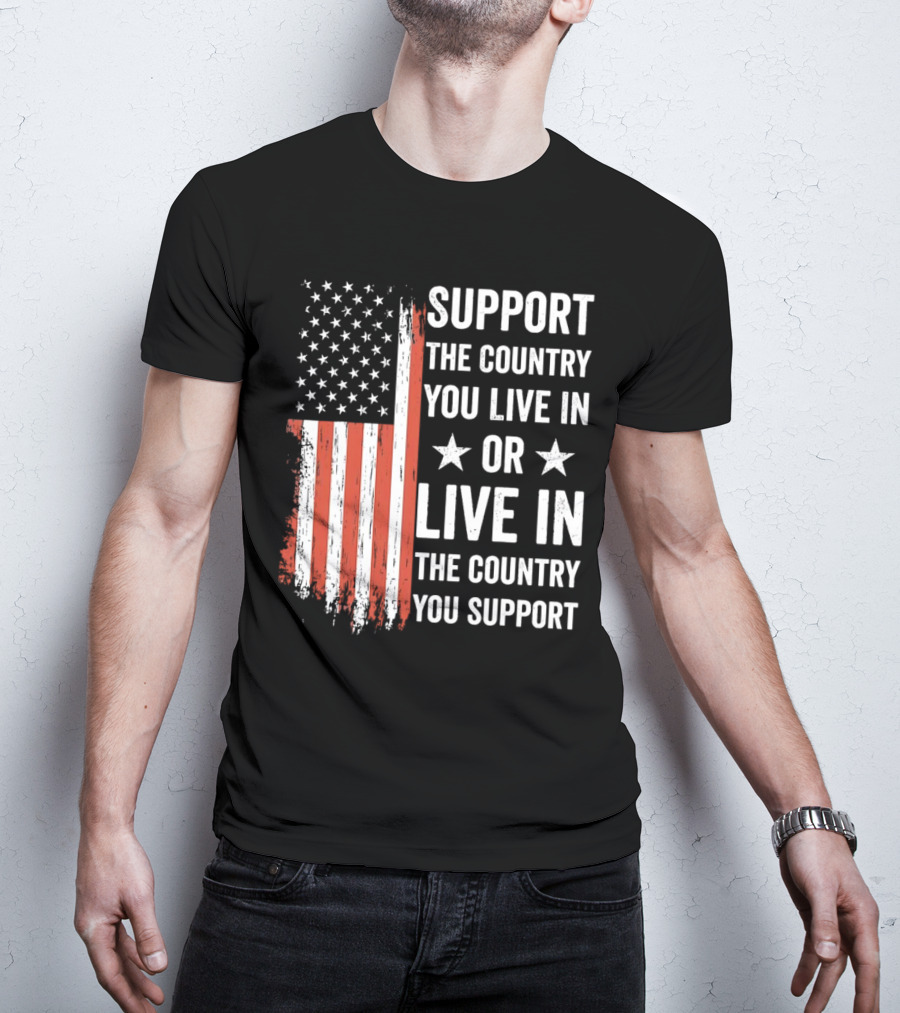 Support The Country You Live In Or Live In The Country You Support USA Flag T-Shirt