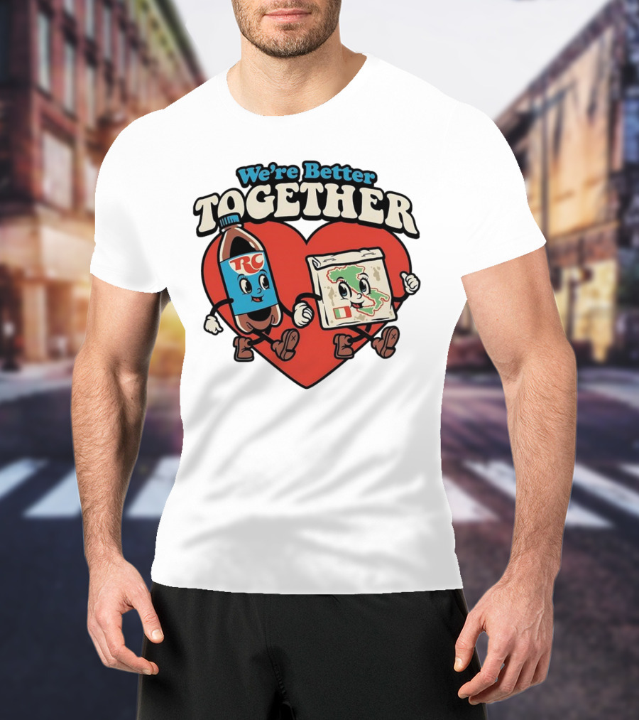 We’re Better Together RC Cola And Pizza In Love T-Shirt