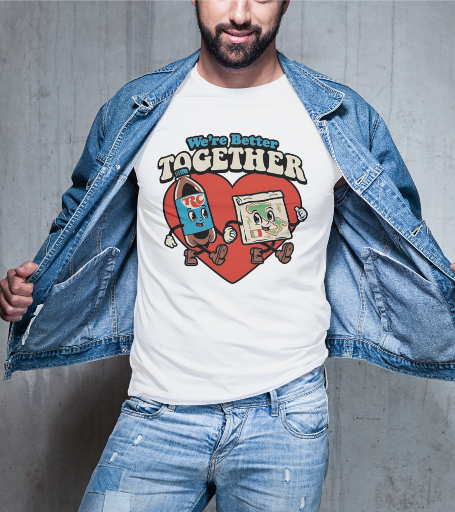 We’re Better Together RC Cola And Pizza In Love T-Shirt