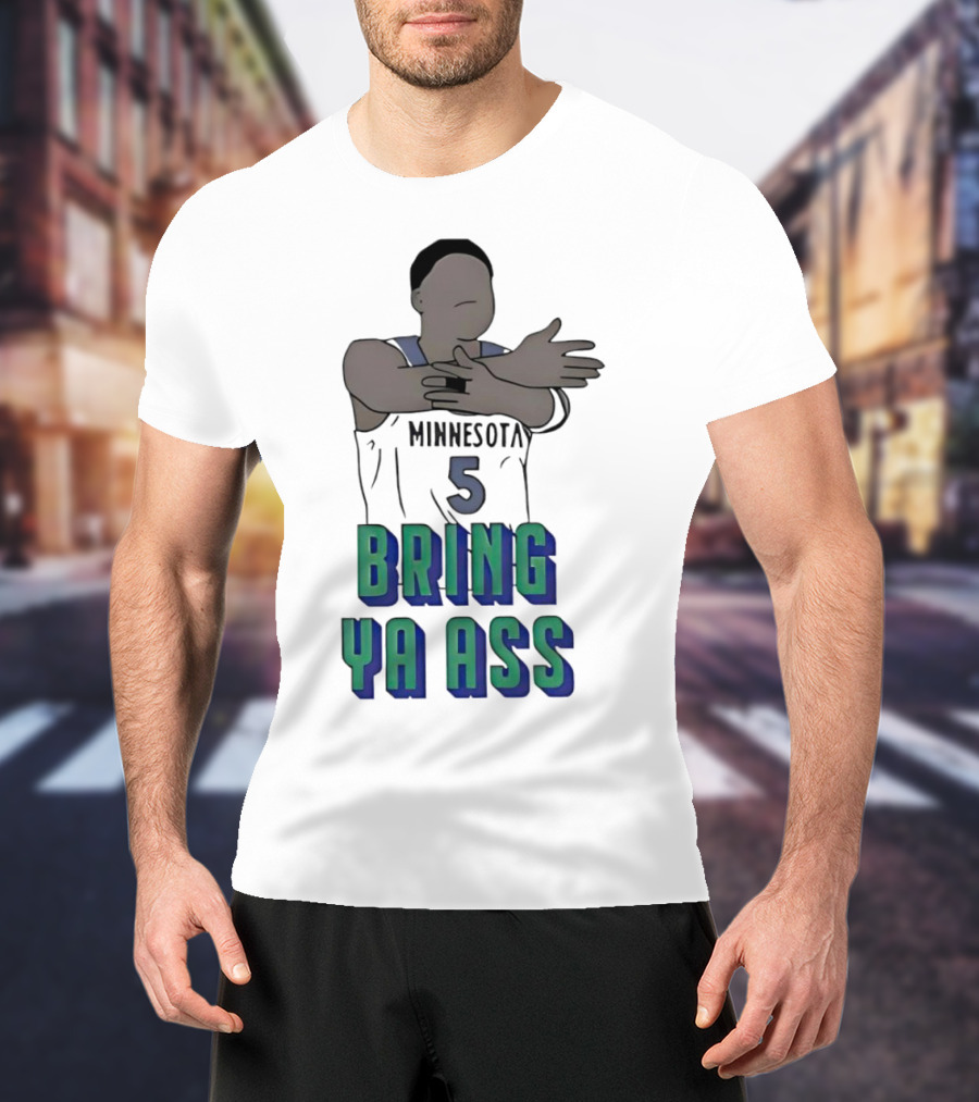 Minnesota Timberwolves Number 5 Bring Ya Ass T-Shirt