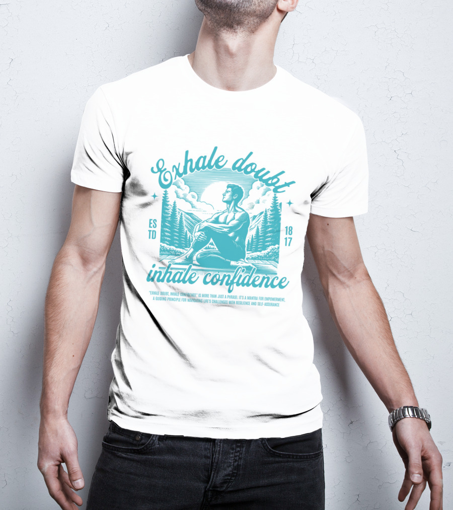 Exhale Doubt Inhale Confidence Mantra For Empowerment And Resilience 1817 T-Shirt