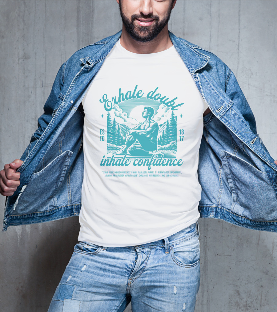 Exhale Doubt Inhale Confidence Mantra For Empowerment And Resilience 1817 T-Shirt