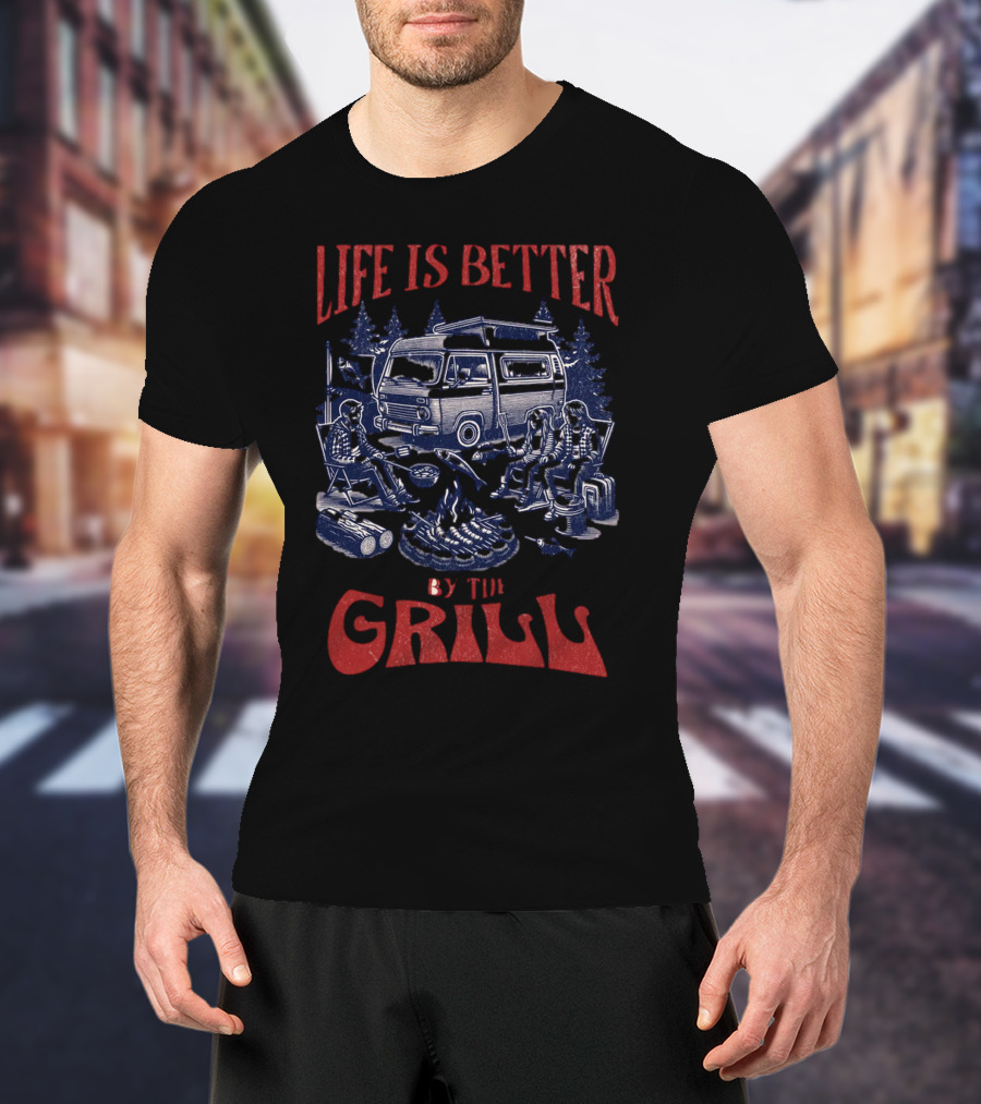 Life Is Better By The Grill Campfire Van Adventure T-Shirt