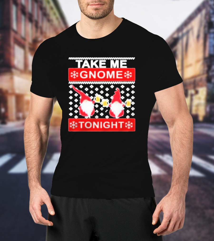 Take Me Gnome Tonight Christmas Sweater Gnomes With Beer T-Shirt