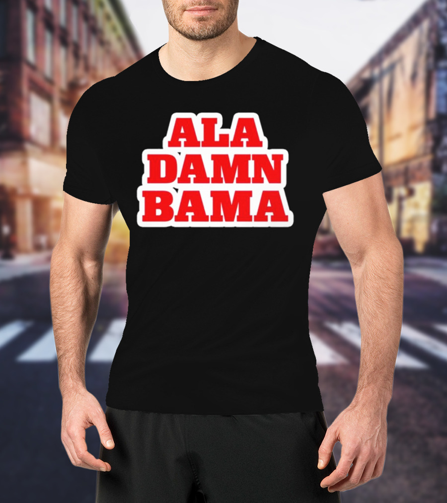 Ala Damn Bama Crimson Tide Fandom T-Shirt
