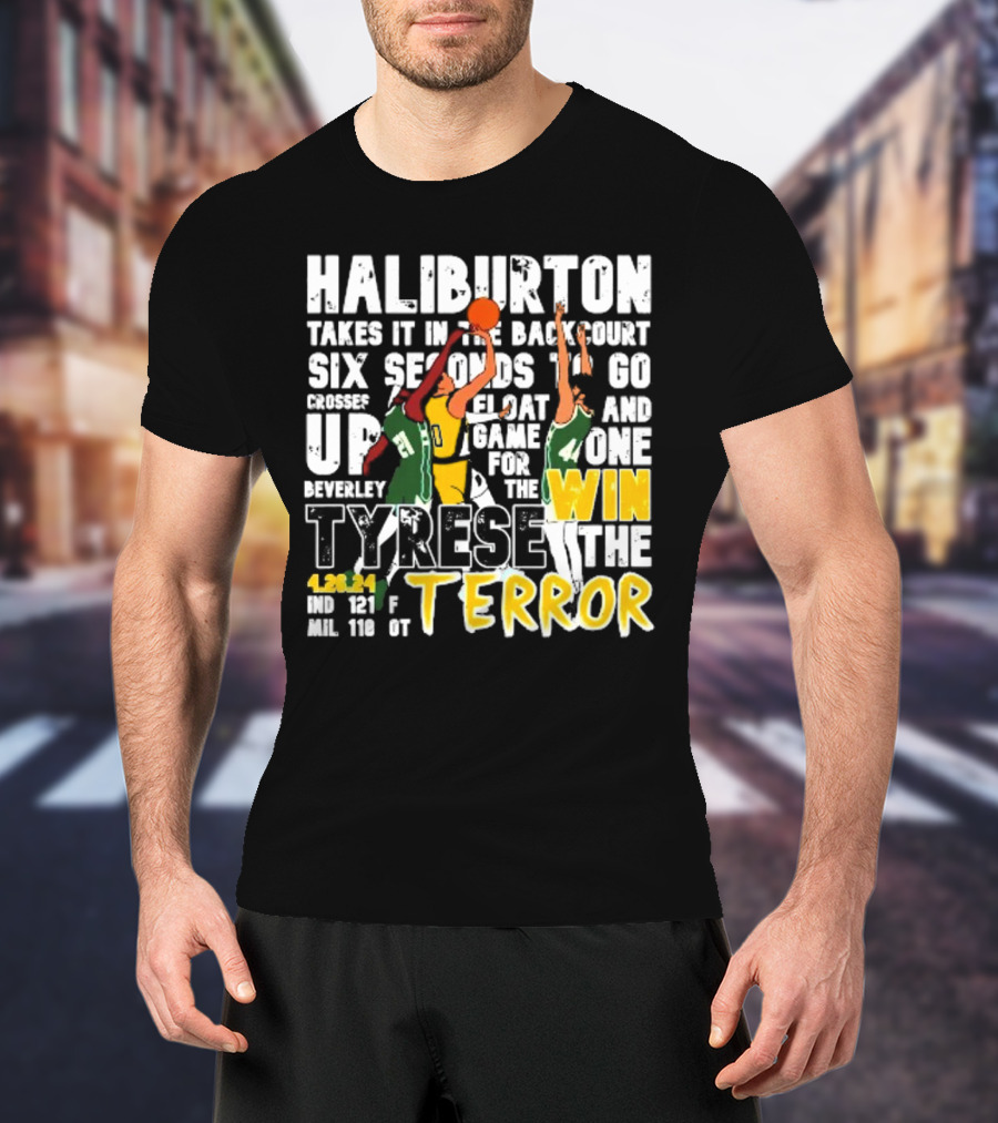 Haliburton Takes It In The Backcourt Six Seconds To Go Crosses Up Float Game For The Win Tyrese The Terror 4.28.21 IND 121 F MIL 118 OT T-Shirt