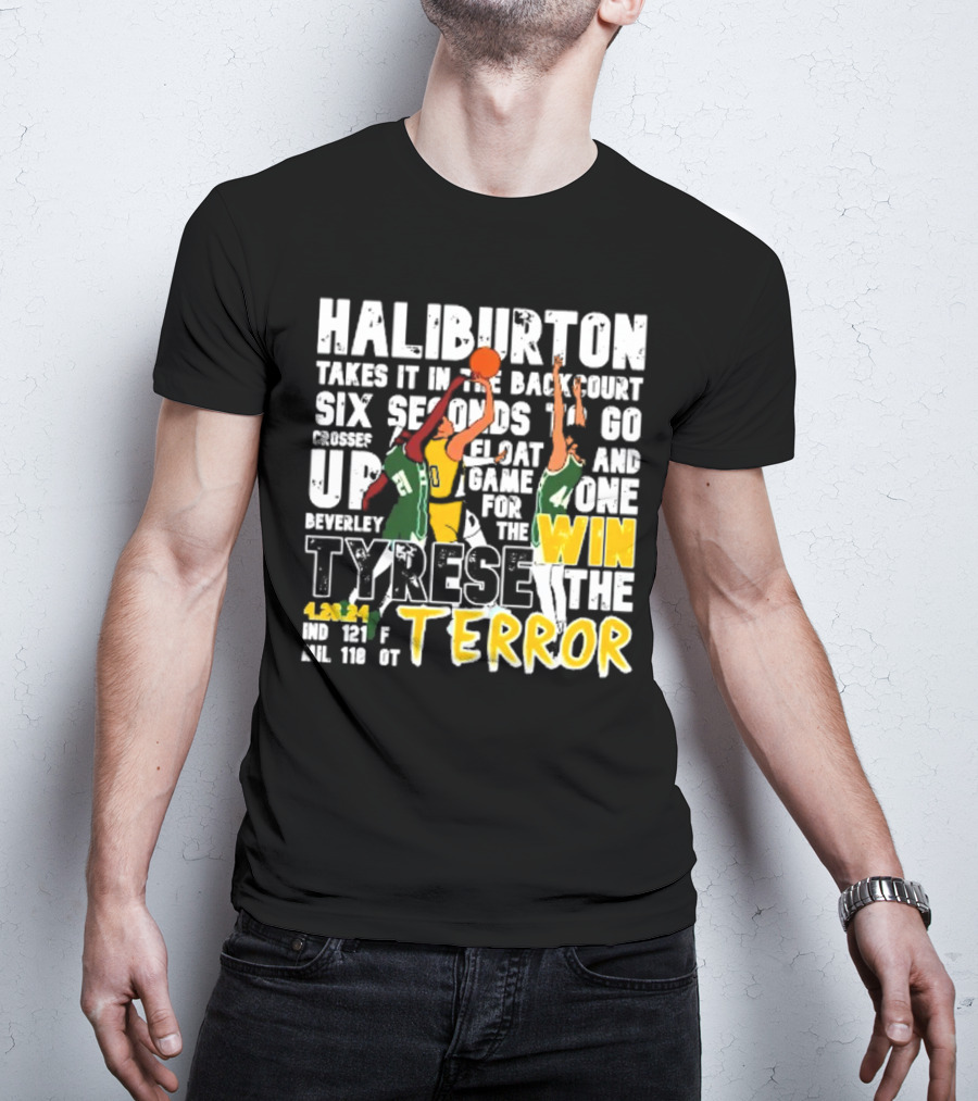 Haliburton Takes It In The Backcourt Six Seconds To Go Crosses Up Float Game For The Win Tyrese The Terror 4.28.21 IND 121 F MIL 118 OT T-Shirt