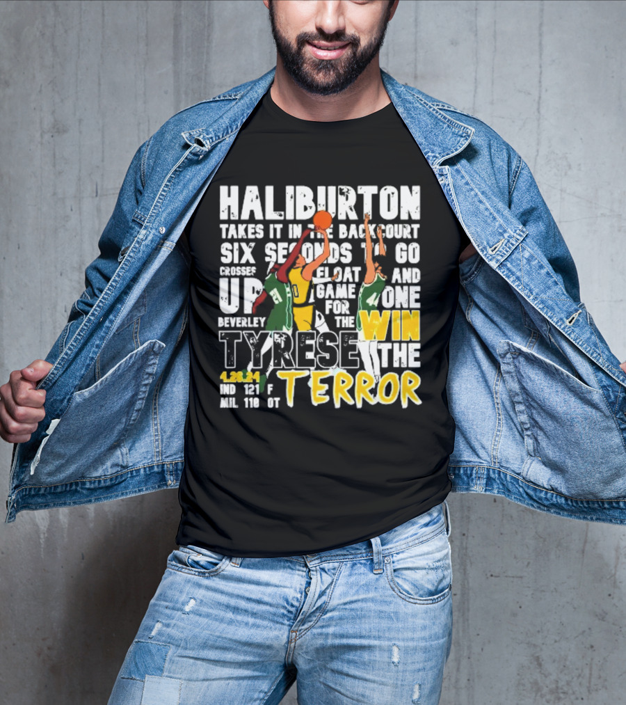 Haliburton Takes It In The Backcourt Six Seconds To Go Crosses Up Float Game For The Win Tyrese The Terror 4.28.21 IND 121 F MIL 118 OT T-Shirt