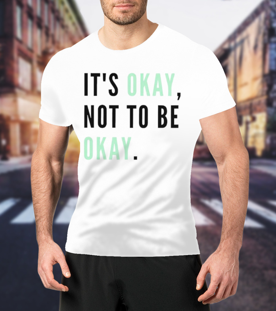 IT'S OKAY NOT TO BE OKAY Text T-Shirt