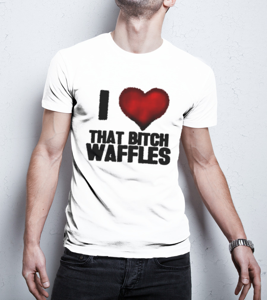 I Heart That Bitch Waffles T-Shirt