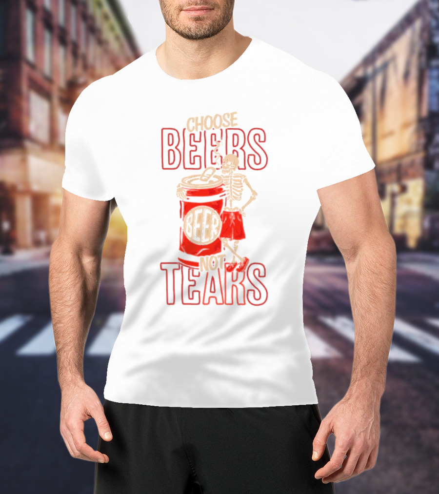 Choose Beers Not Tears Skeleton With Beer Can T-Shirt