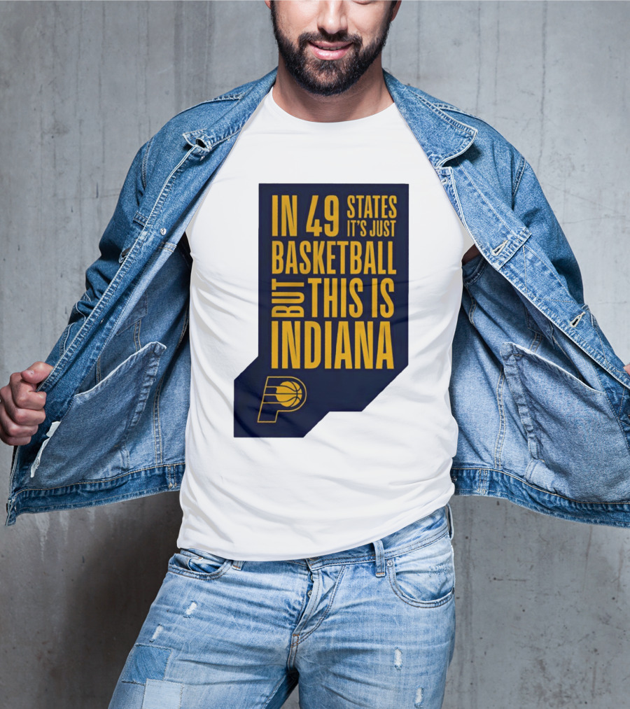 Indiana Pacers In 49 States It's Just Basketball But This Is Indiana T-Shirt