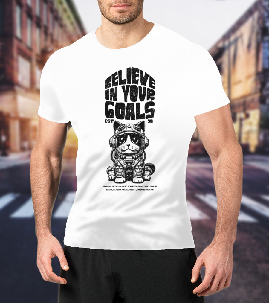 Believe In Your Goals Cat Astronaut EST 98 Keep The Enthusiasm Achieve A Goal Don't Give Up Easily Achieve Achieve It I'm Sure You Can T-Shirt