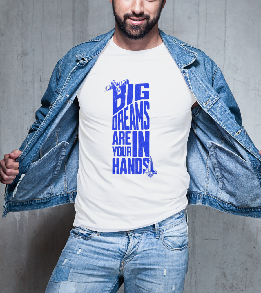 Big Dreams Are In Your Hands Space Shuttle Satellite T-Shirt