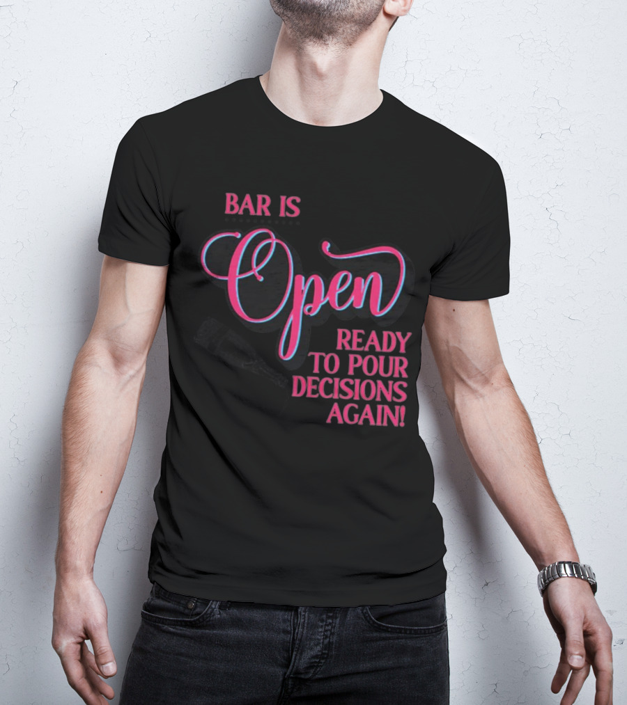 Bar Is Open Ready To Pour Decisions Again Bottle T-Shirt