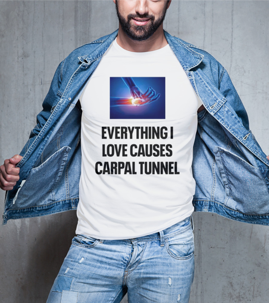 Everything I Love Causes Carpal Tunnel Illuminated X-Ray Hand T-Shirt