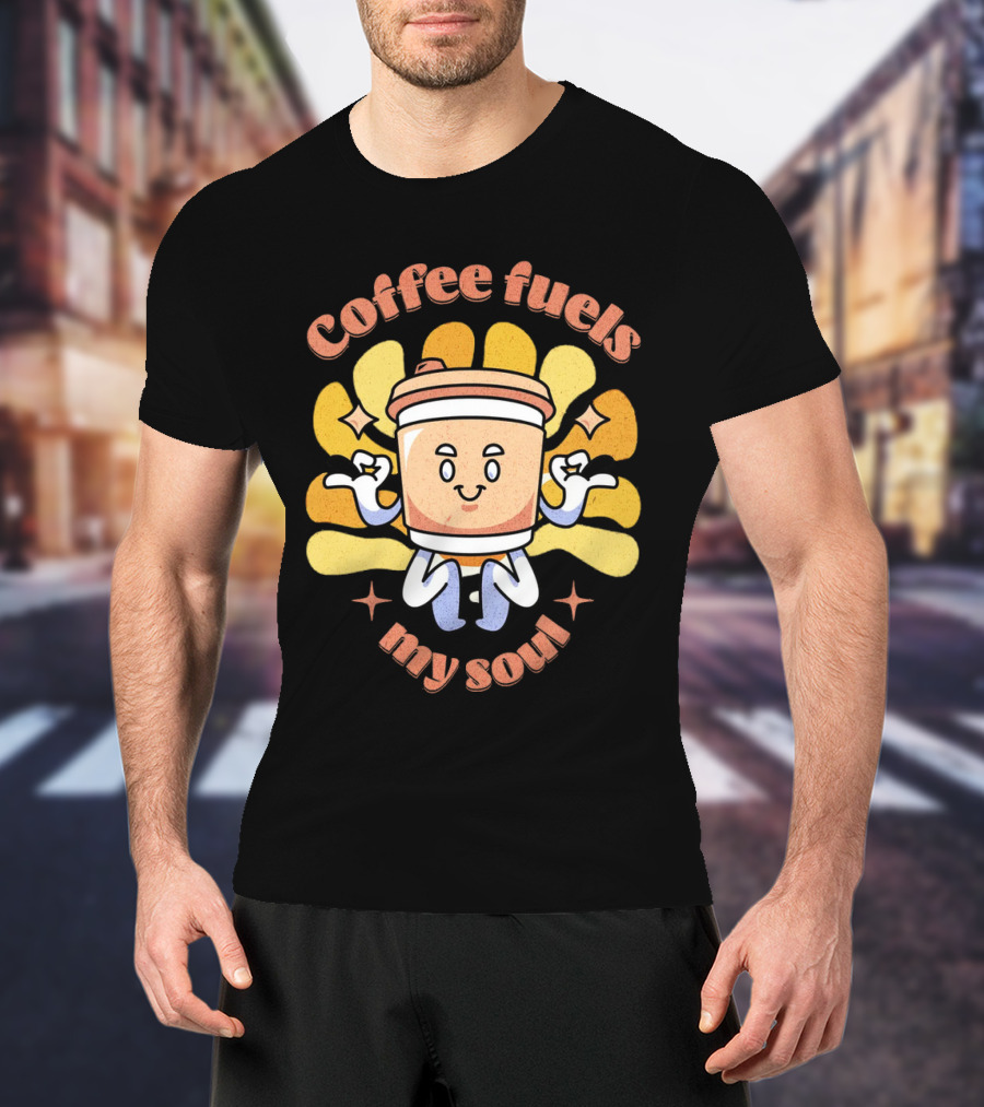 Coffee Fuels My Soul Happy Coffee Cup Cartoon With Energetic Vibes T-Shirt