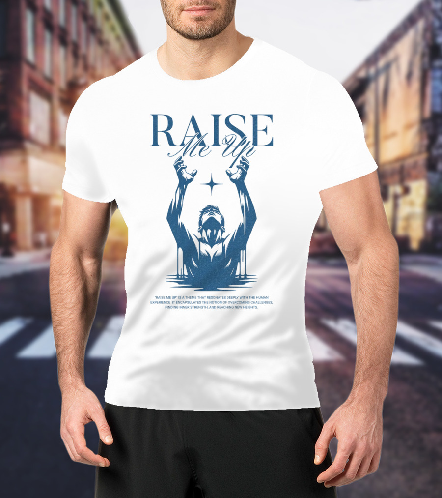 RAISE Me Up Resonate Deeply Human Experience Challenge Strength New Heights T-Shirt
