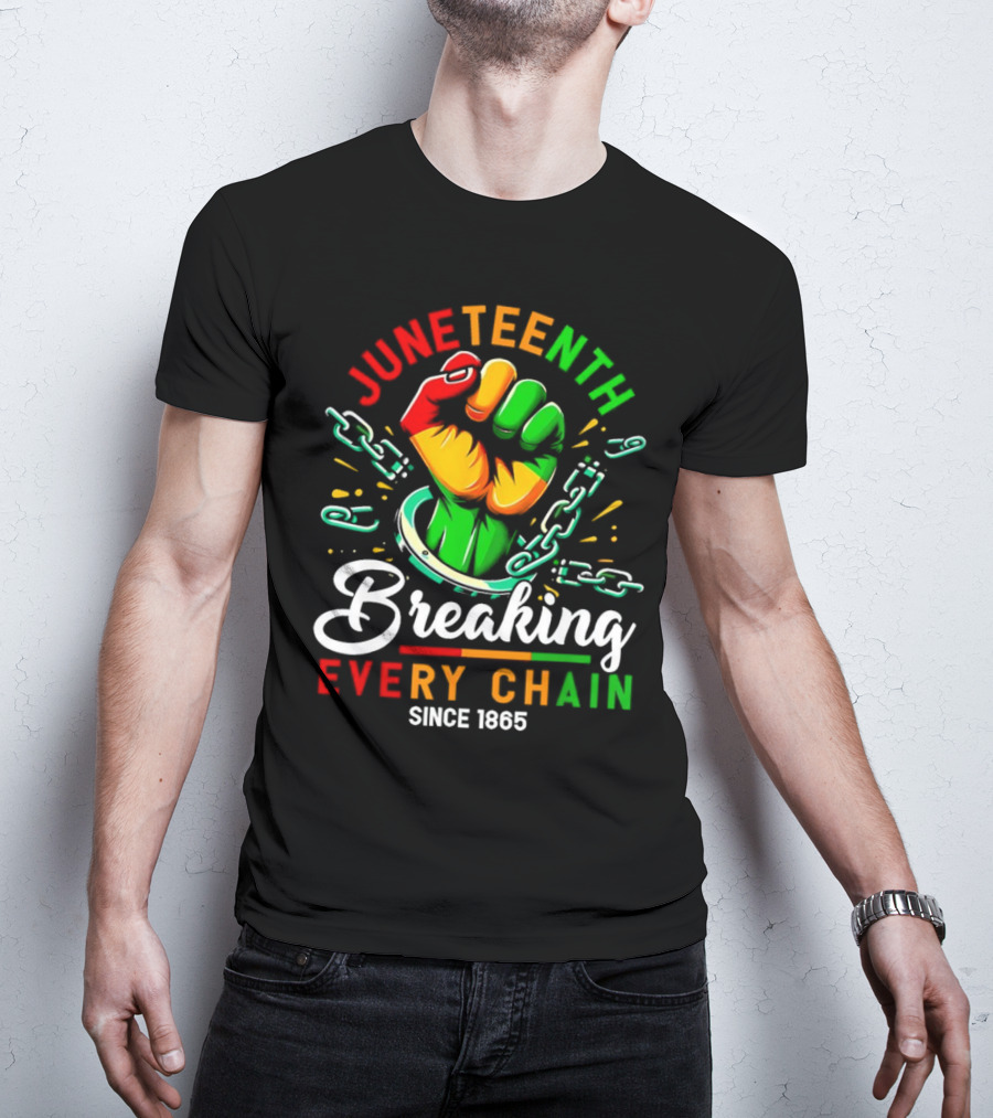 Juneteenth Breaking Every Chain Since 1865 Fist And Chains T-Shirt