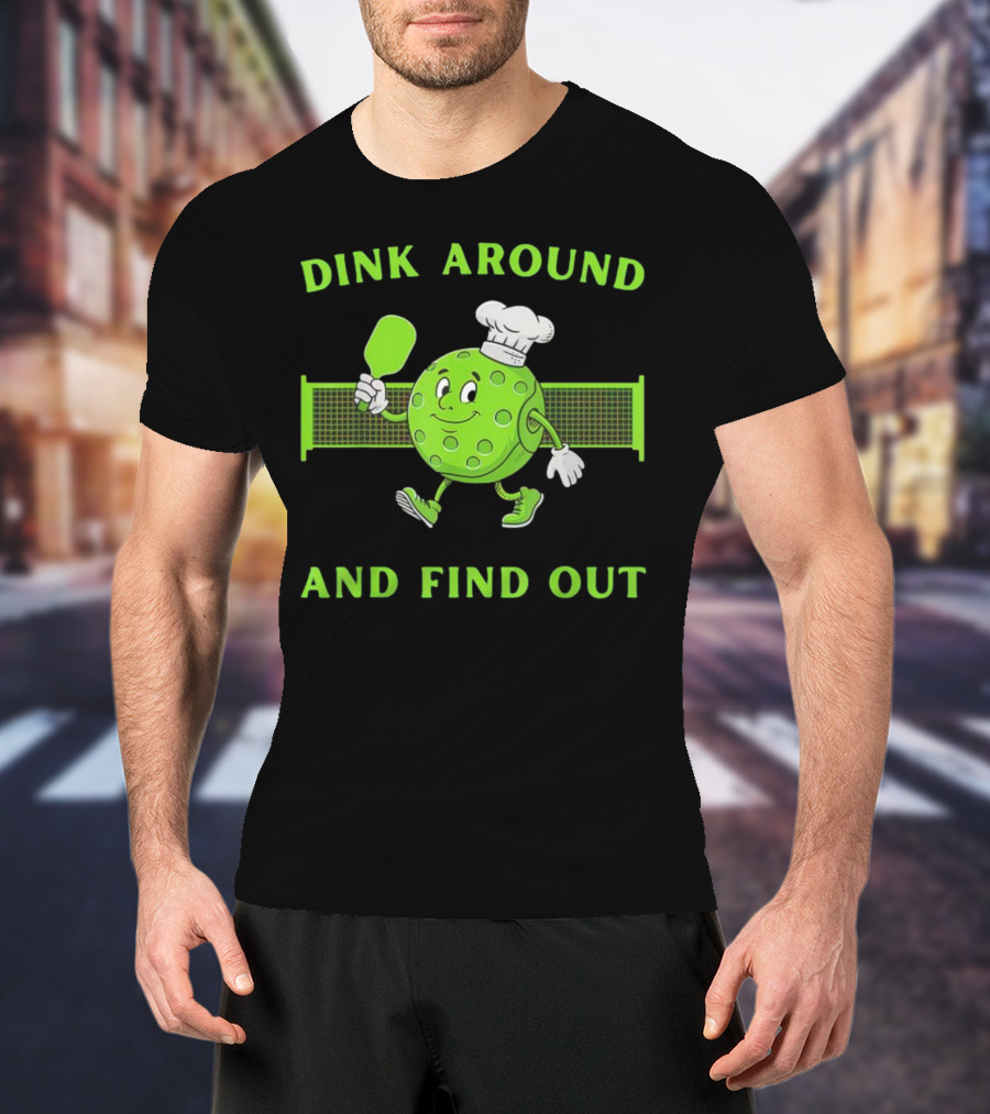 Dink Around And Find Out Pickleball Chef Paddle Character T-Shirt