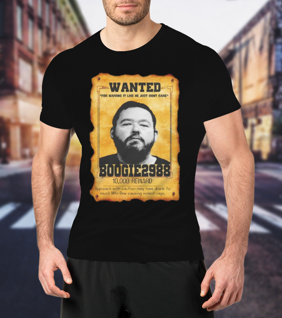 Wanted Boogie2988 For Waving It Like He Just Don't Care 10000 Reward Mtn Dew Causing Violent Rage T-Shirt