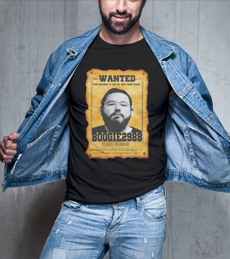 Wanted Boogie2988 For Waving It Like He Just Don't Care 10000 Reward Mtn Dew Causing Violent Rage T-Shirt