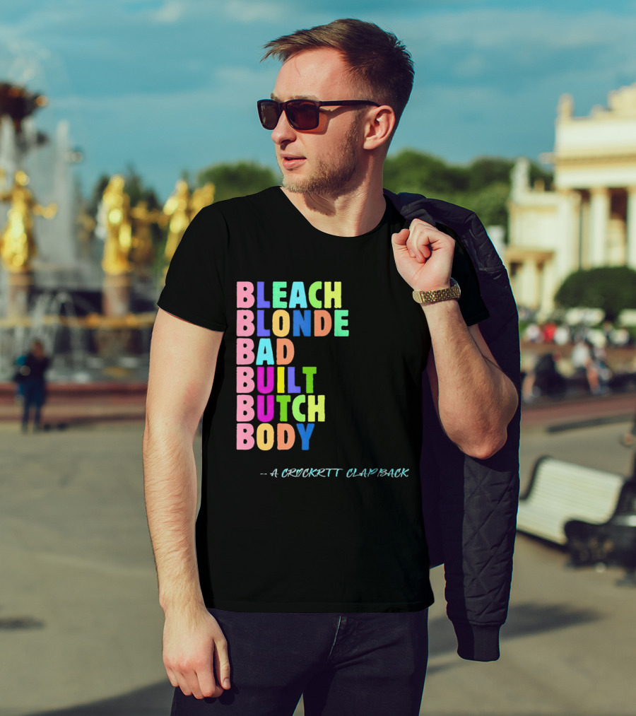 Bleach Blonde Bad Built Butch Body Colorful - A Crockritt Clapback T-Shirt