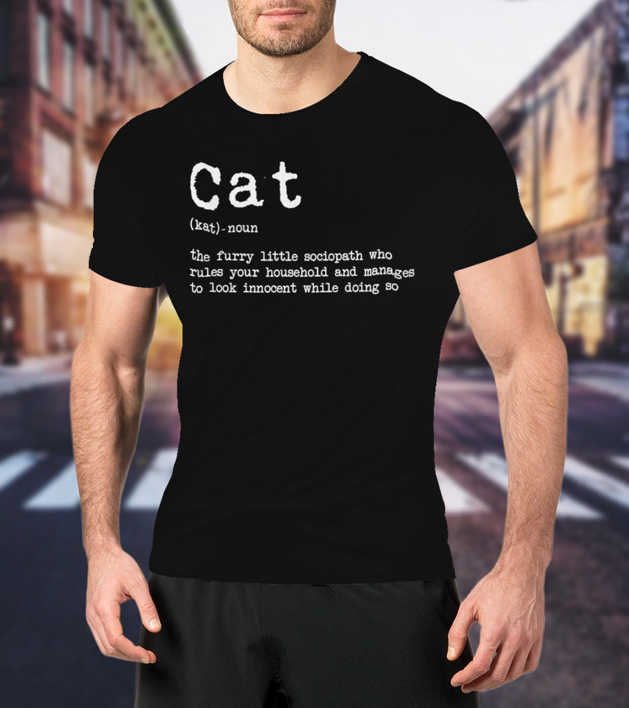 Cat Definition Furry Little Sociopath Ruler Of Household Innocent Appearance T-Shirt